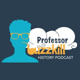Podcast thumbnail for Professor Buzzkill History Podcast