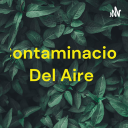Podcast thumbnail for Contaminacion Del Aire