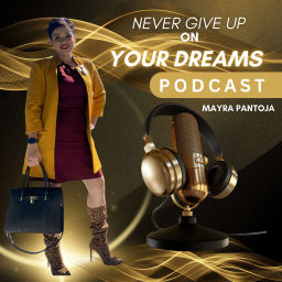 Podcast thumbnail for Mayra Never Give Up On Your Dreams