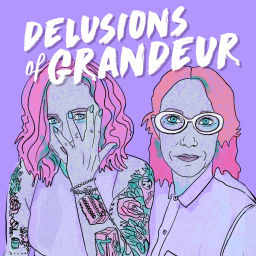 Podcast thumbnail for Delusions of Grandeur: The Podcast