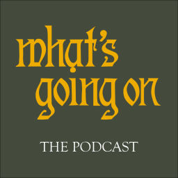 Podcast thumbnail for What's Going On The Podcast