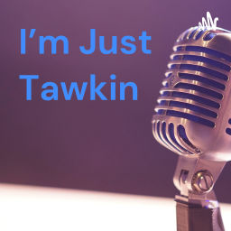 Podcast thumbnail for I'm Just Tawkin
