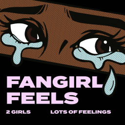 Podcast thumbnail for FANGIRL FEELS