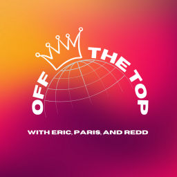 Podcast thumbnail for Off The Top with Eric, Paris, and Redd