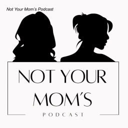 Podcast thumbnail for Not Your Mom’s Podcast