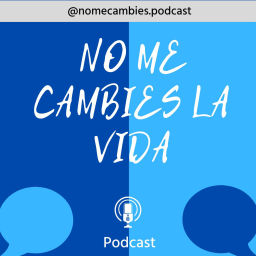 Podcast thumbnail for No me cambies la vida