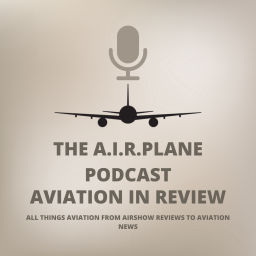 Podcast thumbnail for The AIRplane Podcast: Aviation In Review