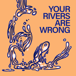 Podcast thumbnail for Your Rivers Are Wrong