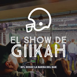 Podcast thumbnail for El Show de Giikah - NFL desde la barra del bar