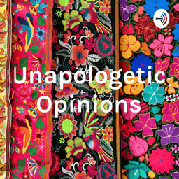 Podcast thumbnail for Unapologetic-Opinions
