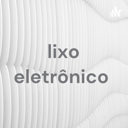 Podcast thumbnail for lixo eletrônico