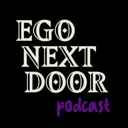 Podcast thumbnail for Ego Next Door Podcast