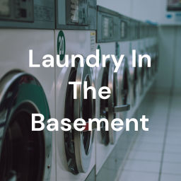 Podcast thumbnail for Laundry In The Basement