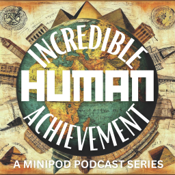 Podcast thumbnail for Incredible Human Achievement - miniPOD Podcast Series