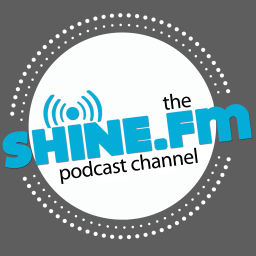 Podcast thumbnail for Shine.FM Podcast Channel