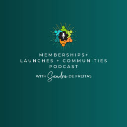 Podcast thumbnail for Memberships, Launches and Communities with Sandra De Freitas