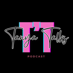 Podcast thumbnail for Tanya Talks