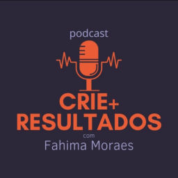 Podcast thumbnail for Crie+Resultados - Fahima Moraes