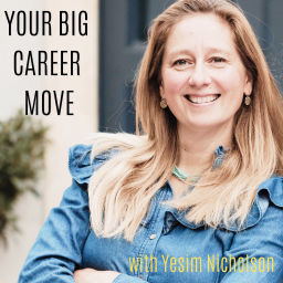 Podcast thumbnail for Your Big Career Move with Yesim Nicholson