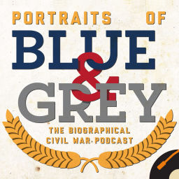 Podcast thumbnail for Portraits of Blue & Grey: The Biographical Civil War Podcast