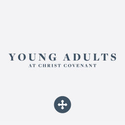 Podcast thumbnail for Young Adults at Christ Covenant