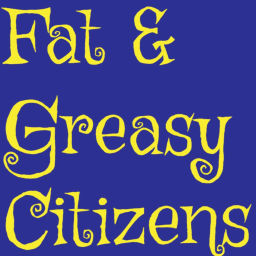 Podcast thumbnail for Fat &amp; Greasy Citizens