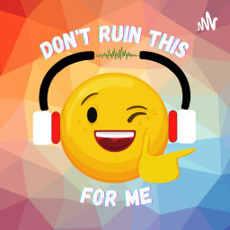 Podcast thumbnail for Don't Ruin This For Me
