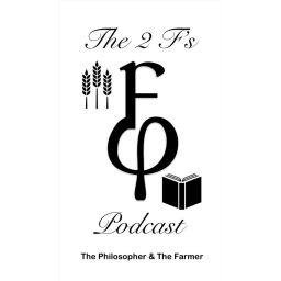 Podcast thumbnail for The 2 F's Podcast - The Philosopher And The Farmer