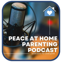 Podcast thumbnail for Peace at Home Parenting Podcast