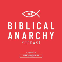 Podcast thumbnail for The Biblical Anarchy Podcast