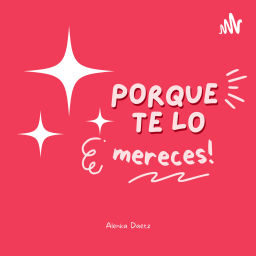Podcast thumbnail for Porque te lo mereces!
