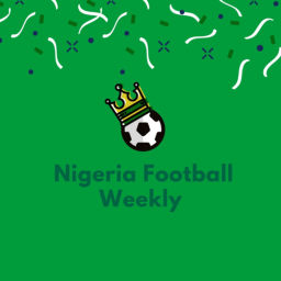 Podcast thumbnail for Nigeria Football Weekly