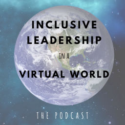 Podcast thumbnail for Inclusive Leadership in a Virtual World