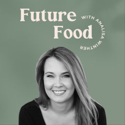 Podcast thumbnail for Future Food with Analisa Winther