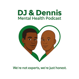 Podcast thumbnail for DJ and Dennis Mental Health Podcast  “We’re Not Experts — Just Honest.”