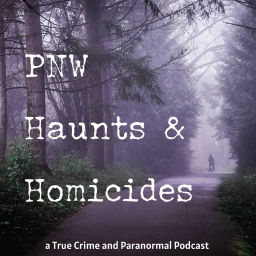 Podcast thumbnail for PNW Haunts & Homicides