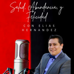 Podcast thumbnail for Salud, Abundancia y Felicidad Con Elias Hernández