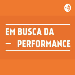 Podcast thumbnail for Em Busca da Performance