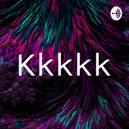 Podcast thumbnail for Kkkkk
