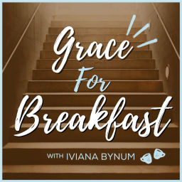 Podcast thumbnail for Grace for Breakfast with Iviana Bynum