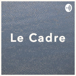 Podcast thumbnail for Le Cadre