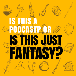 Podcast thumbnail for Is This A Podcast? Or Is This Just Fantasy?