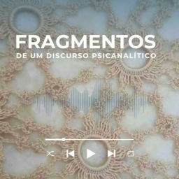 Podcast thumbnail for FRAGMENTOS DE UM DISCURSO PSICANALÍTICO