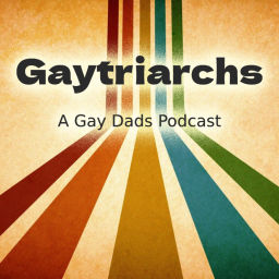 Podcast thumbnail for Gaytriarchs: A Gay Dads Podcast