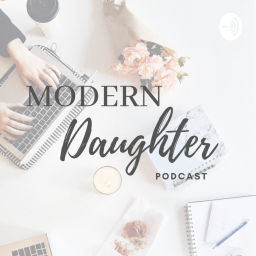 Podcast thumbnail for Modern Daughter Podcast