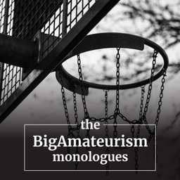 Podcast thumbnail for the BigAmateurism monologues