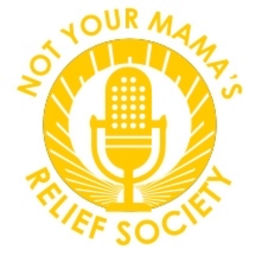Podcast thumbnail for Not Your Mama's Relief Society