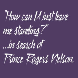 Podcast thumbnail for How can U just leave me standing? ...in search of Prince Rogers Nelson.