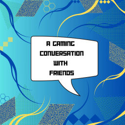 Podcast thumbnail for A Gaming conversation with friends