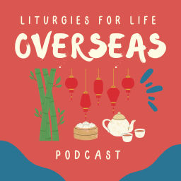 Podcast thumbnail for Liturgies for Life Overseas